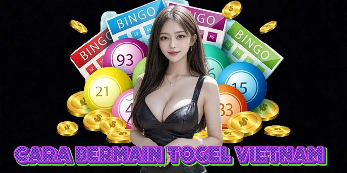 Cara Bermain Togel Vietnam