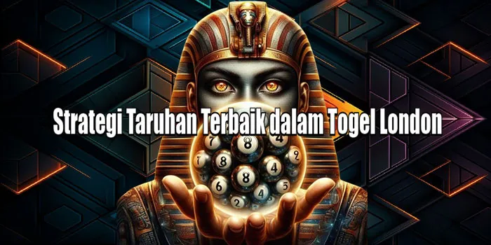 Strategi Taruhan Terbaik dalam Togel London