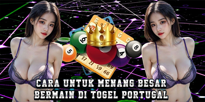 Cara Untuk Menang Besar Bermain Di Togel Portugal