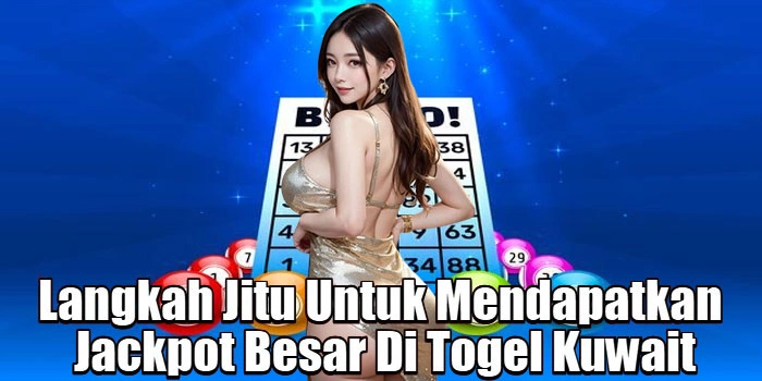 Langkah-Jitu-Untuk-Mendapatkan-Jackpot-Besar-Di-Togel-Kuwait