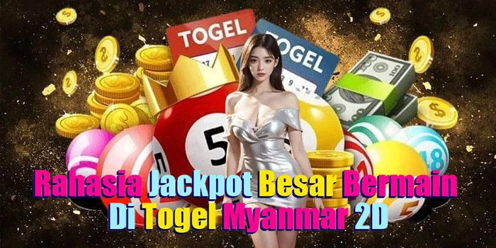 Rahasia-Jackpot-Besar-Bermain-Di-Togel-Myanmar-2D