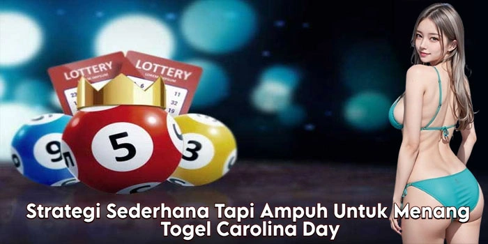 Strategi Sederhana Tapi Ampuh Untuk Menang Togel Carolina Day