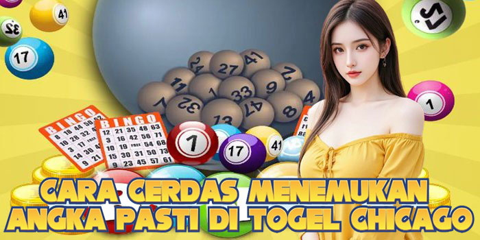 Cara Cerdas Menemukan Angka Pasti Di Togel Chicago