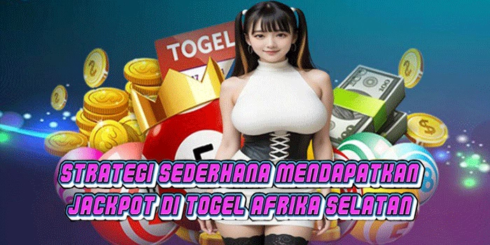 Strategi Sederhana Mendapatkan Jackpot Di Togel Afrika Selatan 