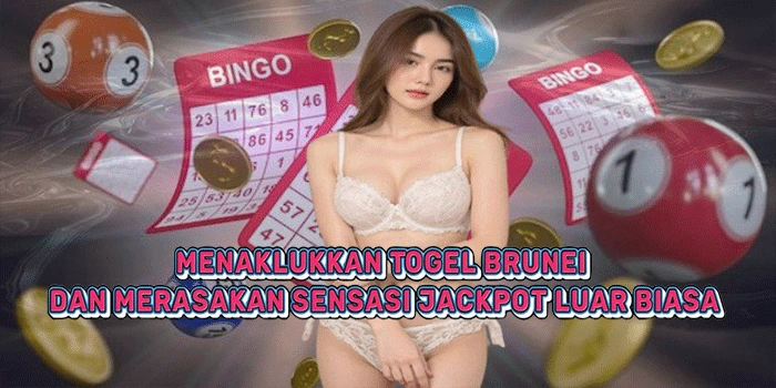 Menaklukkan Togel Brunei Dan Merasakan Sensasi Jackpot Luar Biasa