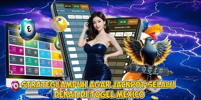 Strategi Ampuh Agar Jackpot Selalu Dekat di Togel Mexico