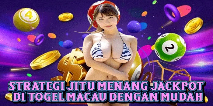 Strategi Jitu Menang Jackpot Di Togel Macau Dengan Mudah