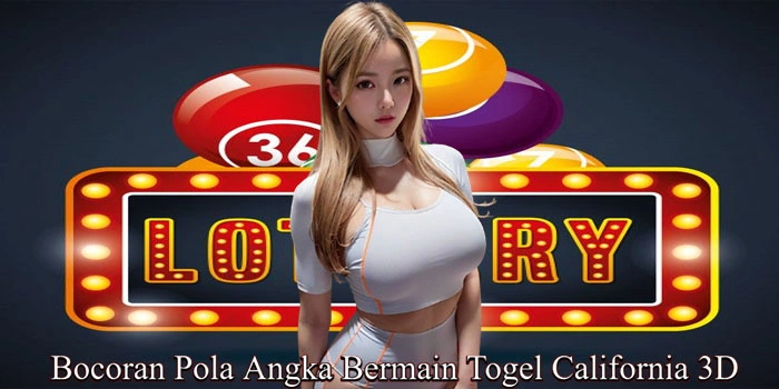 Bocoran Pola Angka Bermain Togel California 3D