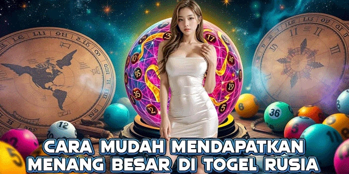 Cara Mudah Mendapatkan Menang Besar di Togel Rusia