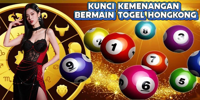 Kunci Kemenangan Bermain Togel HongKong