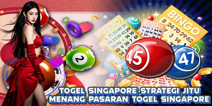 Togel Singapore Strategi Jitu Menang Pasaran Togel Singapore