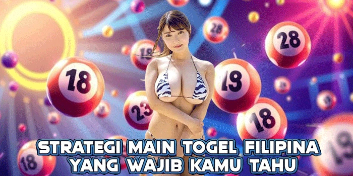 Strategi Main Togel Filipina Yang Wajib Kamu Tahu