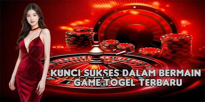 Kunci Sukses Dalam Bermain Game Togel Terbaru