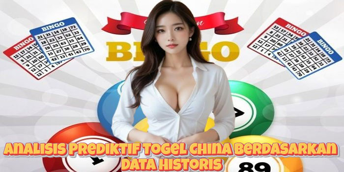 Analisis Prediktif Togel China Berdasarkan Data Historis