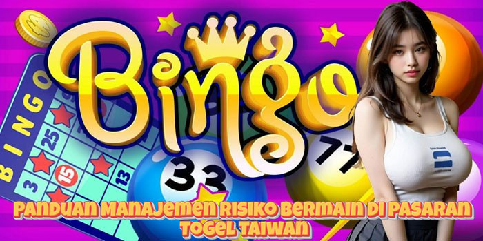 Panduan Manajemen Risiko Bermain di Pasaran Togel Taiwan