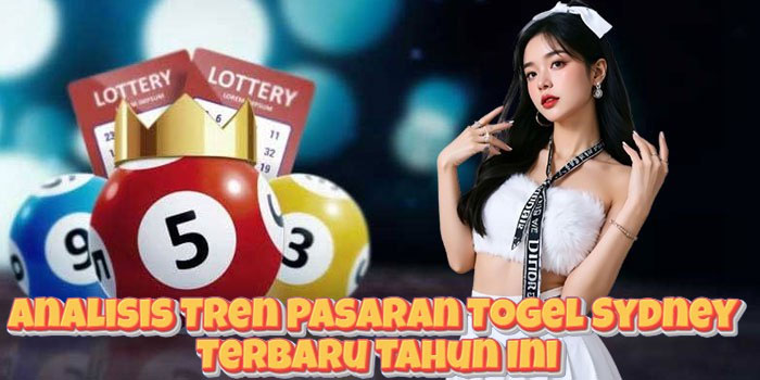 Analisis Tren Pasaran Togel Sydney Terbaru Tahun Ini