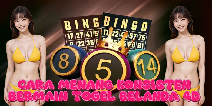 Cara Menang Konsisten Bermain Togel Belanda 4D