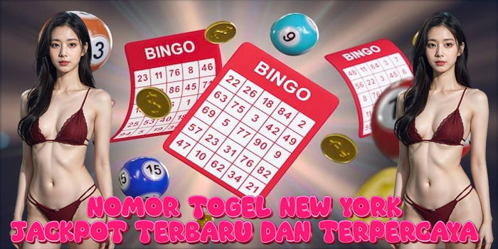 Nomor Togel New York Jackpot Terbaru dan Terpercaya