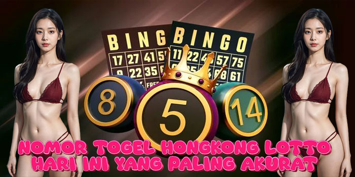 Nomor Togel Hongkong Lotto Hari Ini yang Paling Akurat
