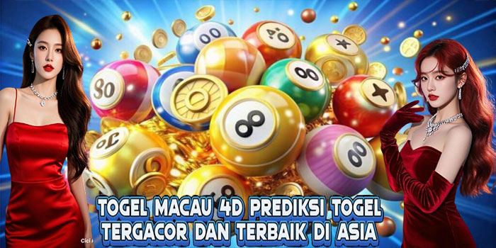 Togel Macau 4D Prediksi Togel Tergacor Dan Terbaik Di Asia 