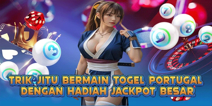 Trik Jitu Bermain Togel Portugal Dengan Hadiah Jackpot Besar