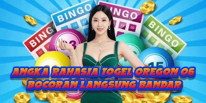 Angka Rahasia Togel Oregon 06 Bocoran Langsung Bandar