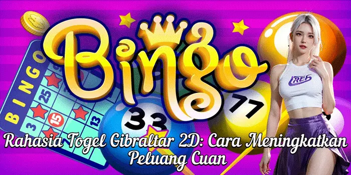 Rahasia Togel Gibraltar 2D: Cara Meningkatkan Peluang Cuan
