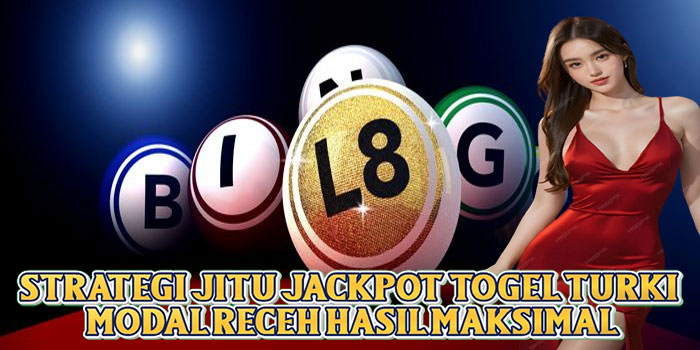 Strategi Jitu Jackpot Togel Turki Modal Receh Hasil Maksimal
