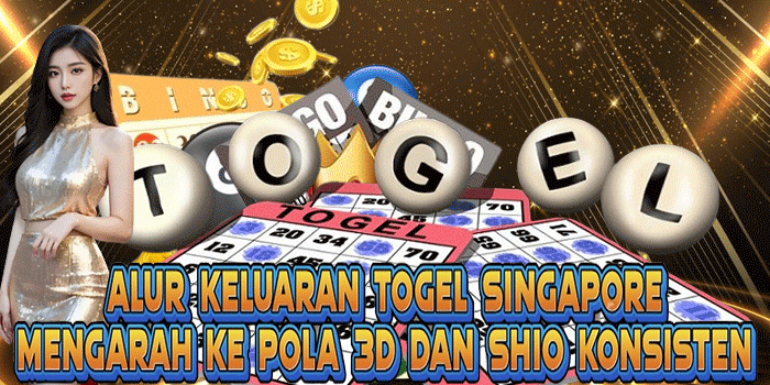 Alur Keluaran Togel Singapore Mengarah Ke Pola 3D dan Shio Konsisten