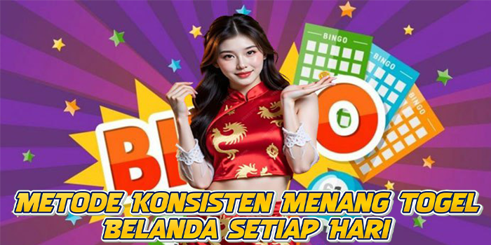 Metode Konsisten Menang Togel Belanda Setiap Hari
