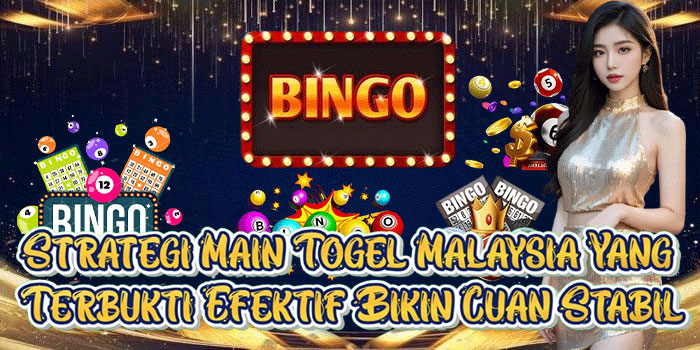 Strategi Main Togel Malaysia Yang Terbukti Efektif Bikin Cuan Stabil