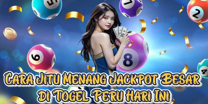 Cara Jitu Menang Jackpot Besar di Togel Peru Hari Ini