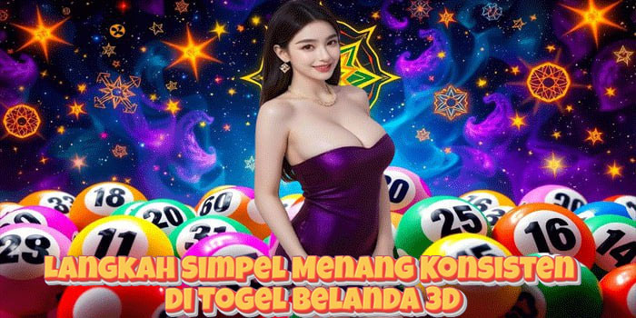 Langkah Simpel Menang Konsisten di Togel Belanda 3D