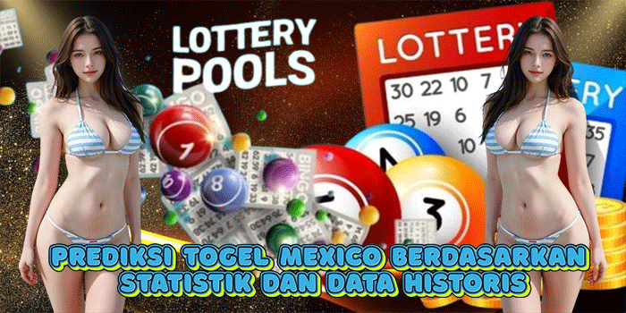 Prediksi Togel Mexico Berdasarkan Statistik dan Data Historis